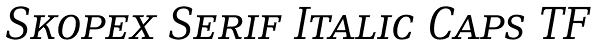 Skopex Serif Italic Caps TF Font