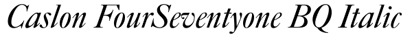 Caslon FourSeventyone BQ Italic Font