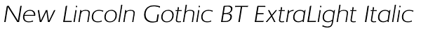 New Lincoln Gothic BT ExtraLight Italic Font