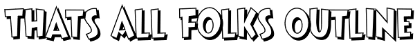 Thats All Folks Outline Font