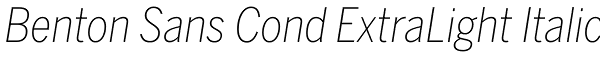 Benton Sans Cond ExtraLight Italic Font