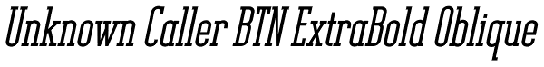 Unknown Caller BTN ExtraBold Oblique Font