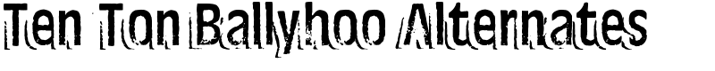 Ten Ton Ballyhoo Alternates Font