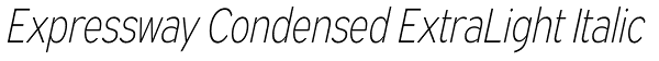 Expressway Condensed ExtraLight Italic Font