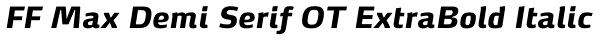 FF Max Demi Serif OT ExtraBold Italic Font