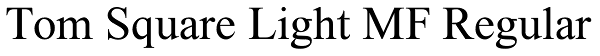 Tom Square Light MF Regular Font