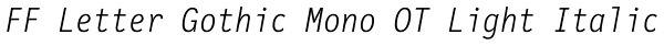 FF Letter Gothic Mono OT Light Italic Font