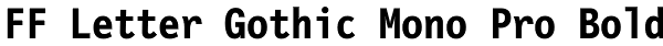 FF Letter Gothic Mono Pro Bold Font