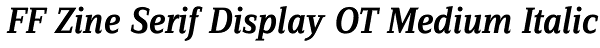 FF Zine Serif Display OT Medium Italic Font