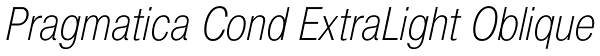 Pragmatica Cond ExtraLight Oblique Font