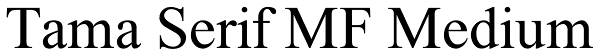 Tama Serif MF Medium Font