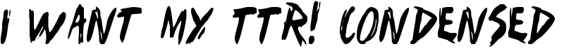 I Want My TTR! Condensed Font