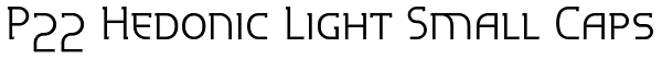 P22 Hedonic Light Small Caps Font