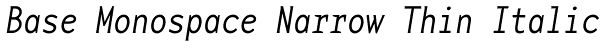 Base Monospace Narrow Thin Italic Font