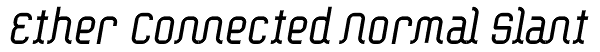 Ether Connected Normal Slant Font