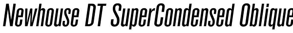 Newhouse DT SuperCondensed Oblique Font