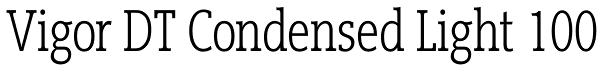 Vigor DT Condensed Light 100 Font