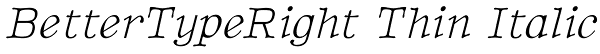 BetterTypeRight Thin Italic Font