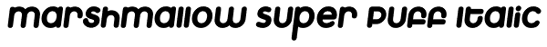 Marshmallow Super Puff Italic Font