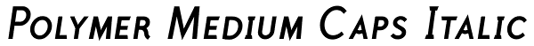 Polymer Medium Caps Italic Font