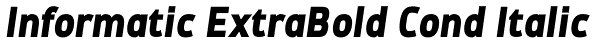 Informatic ExtraBold Cond Italic Font