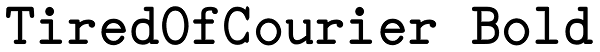 TiredOfCourier Bold Font