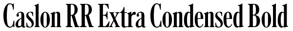 Caslon RR Extra Condensed Bold Font