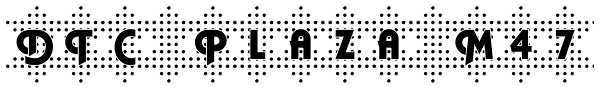 DTC Plaza M47 Font