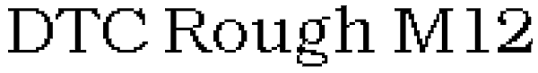 DTC Rough M12 Font