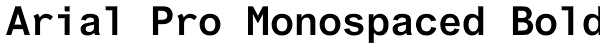 Arial Pro Monospaced Bold Font