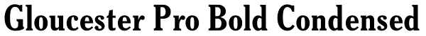 Gloucester Pro Bold Condensed Font