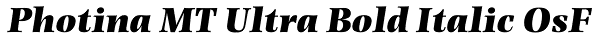 Photina MT Ultra Bold Italic OsF Font