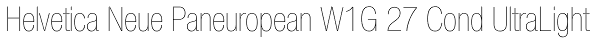 Helvetica Neue Paneuropean W1G 27 Cond UltraLight Font