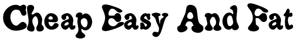 Cheap Easy And Fat Font