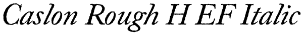 Caslon Rough H EF Italic Font