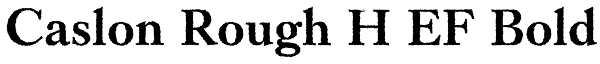 Caslon Rough H EF Bold Font