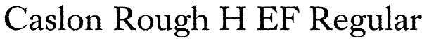 Caslon Rough H EF Regular Font