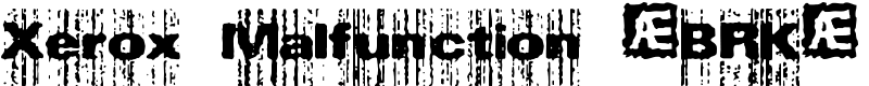 Xerox Malfunction (BRK) Font