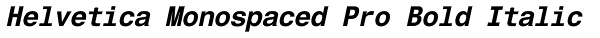 Helvetica Monospaced Pro Bold Italic Font