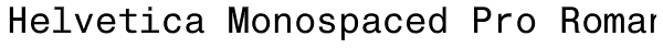 Helvetica Monospaced Pro Roman Font
