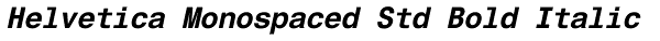 Helvetica Monospaced Std Bold Italic Font