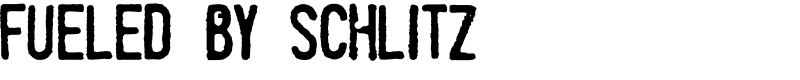 Fueled by Schlitz Font