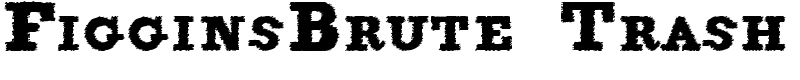 FigginsBrute Trash Font