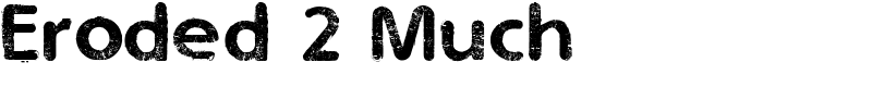 Eroded 2 Much Font