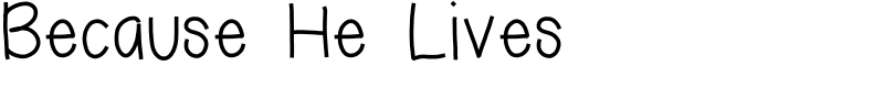 Because He Lives Font