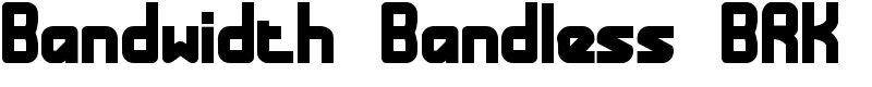 Bandwidth Bandless BRK Font