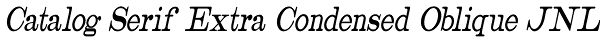 Catalog Serif Extra Condensed Oblique JNL Font