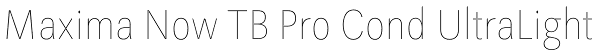 Maxima Now TB Pro Cond UltraLight Font