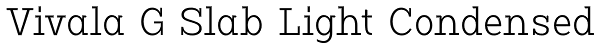 Vivala G Slab Light Condensed Font