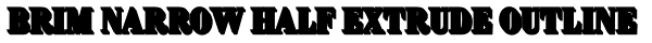 Brim Narrow Half Extrude Outline Font